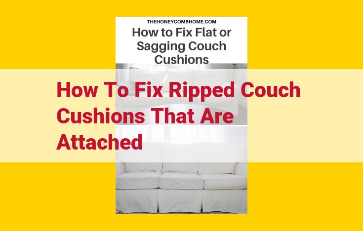 Fix Ripped Couch Cushions: Step-by-Step Guide to Repair and Restoration