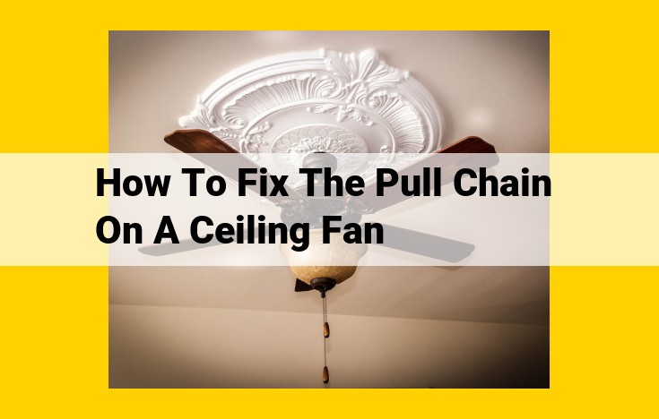 Comprehensive Guide to Ceiling Fan Pull Chain Repair: Safety, Tools, and Troubleshooting