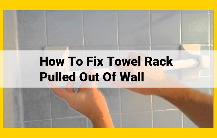 [Solved] Easy Fix for Towel Rack Pulled Out of Wall: 5-Step Guide