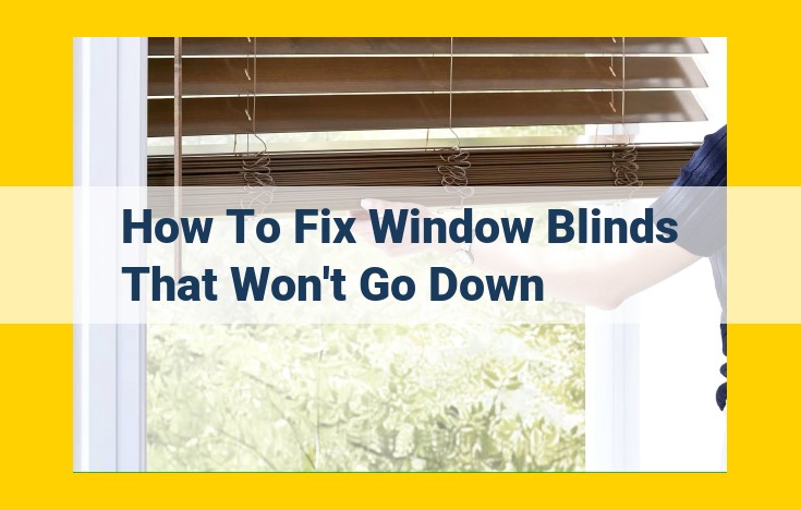 Troubleshoot Window Blinds Not Descending: Step-by-Step Guide