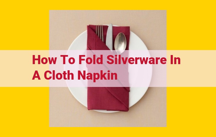 How to Fold Napkins with Silverware for an Elegant Table Setting