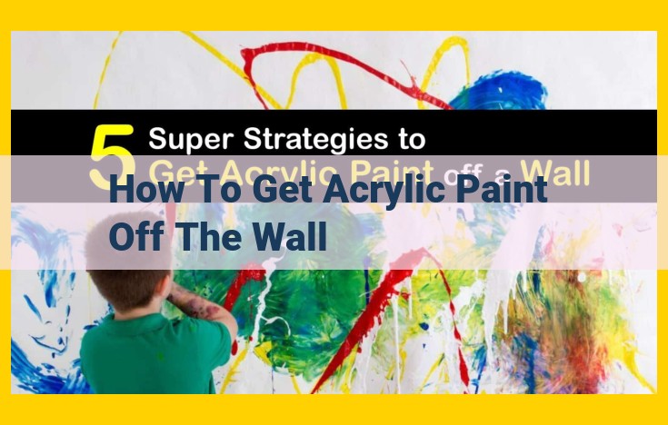 Effective Acrylic Paint Removal Techniques for Walls: A Comprehensive Guide