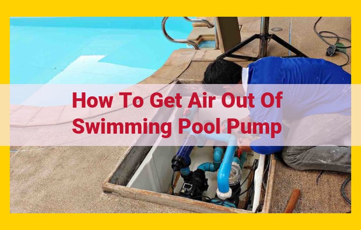 Ultimate Guide to Removing Air from Pool Pumps: Troubleshooting Airlocks and Ensuring Efficient Operation