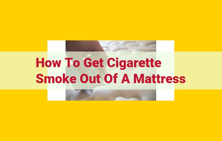 Remove Cigarette Smoke Odor from Mattresses: DIY and Professional Solutions