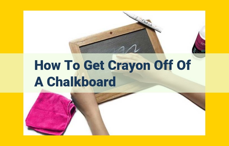 Easy Crayon Removal from Chalkboards: Damp Cloth, Melamine Sponges, and Cleaning Solutions