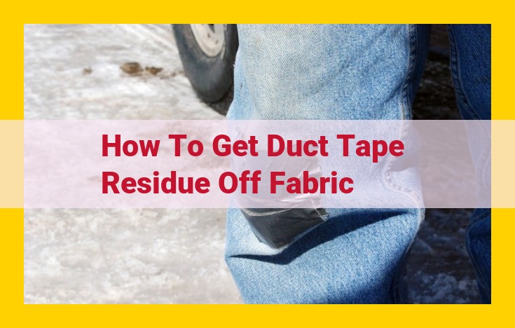 Ultimate Guide: Effortless Duct Tape Residue Removal from Fabric