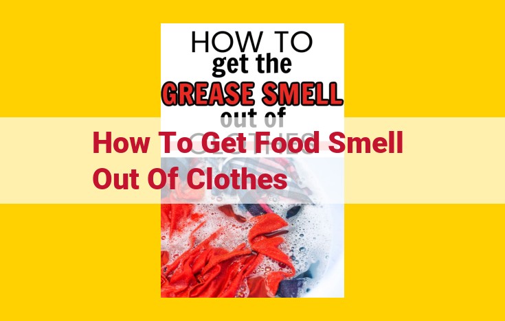 Eliminate Food Odors from Clothes: Effective Home Remedies and Prevention Strategies