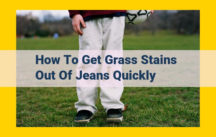 Ultimate Grass Stain Removal Guide for Jeans: Quick and Effective Solutions