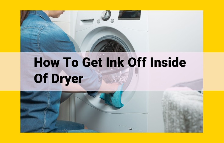 Remove Ink Stains Inside Your Dryer: A Step-by-Step Guide to Rescue Your Laundry