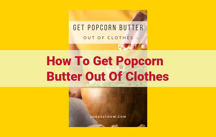 Ultimate Guide: Banishing Popcorn Butter Stains from Clothing