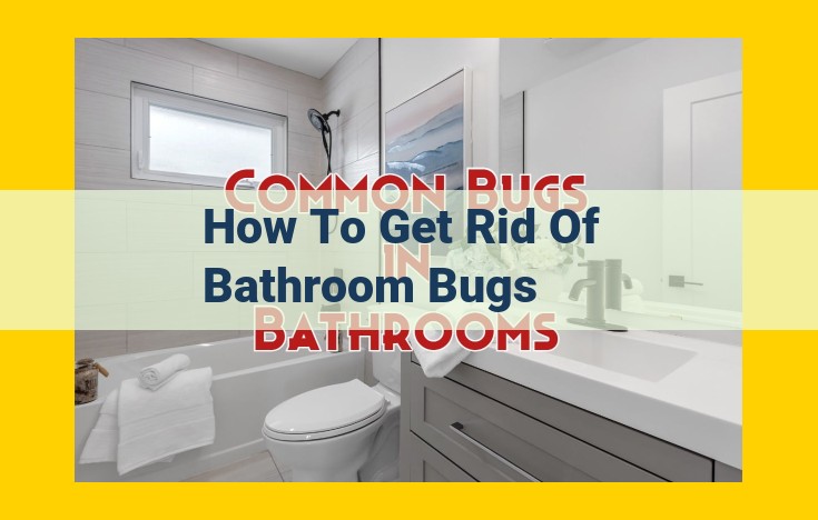 Bug-Proof Your Bathroom: Ultimate Guide to Eliminating Pests and Preventing Moisture-Related Infestations