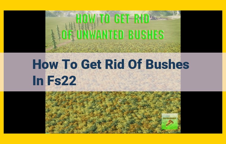 Guide to Efficient Bush Removal in Farming Simulator 22: Tools, Strategies, and Best Practices