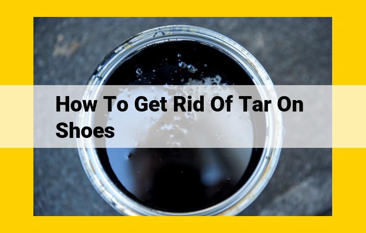 Ultimate Guide: Remove Tar from Shoes with Effective Solutions