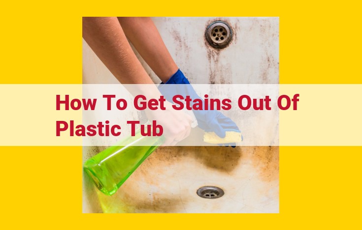 Eliminate Stubborn Stains from Plastic Tubs: Expert Cleaning Solutions