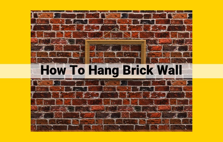 Definitive Guide to Hanging a Brick Wall: Expert Instructions for a Durable and Attractive Finish