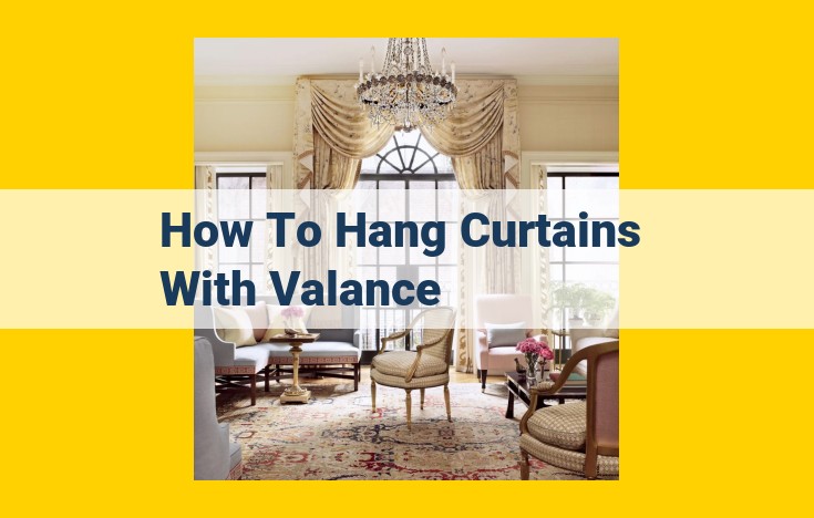 DIY Curtain and Valance Hanging: Essential Materials and Design Considerations for Window Treatments