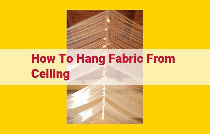 Hang Fabric from the Ceiling: A Detailed Guide to Transform Your Space