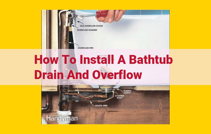 Step-by-Step Guide to Installing a Bathtub Drain and Overflow for Optimal Drainage