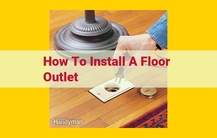 DIY Floor Outlet Installation Guide: Step-by-Step Instructions for Homeowners