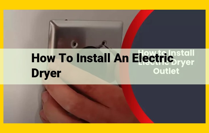 Step-by-Step Guide: How to Install an Electric Dryer Safely and Efficiently