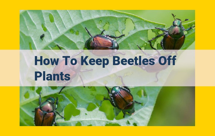 Protect Your Plants from Beetle Invasions: Proven Natural Deterrents and Barriers