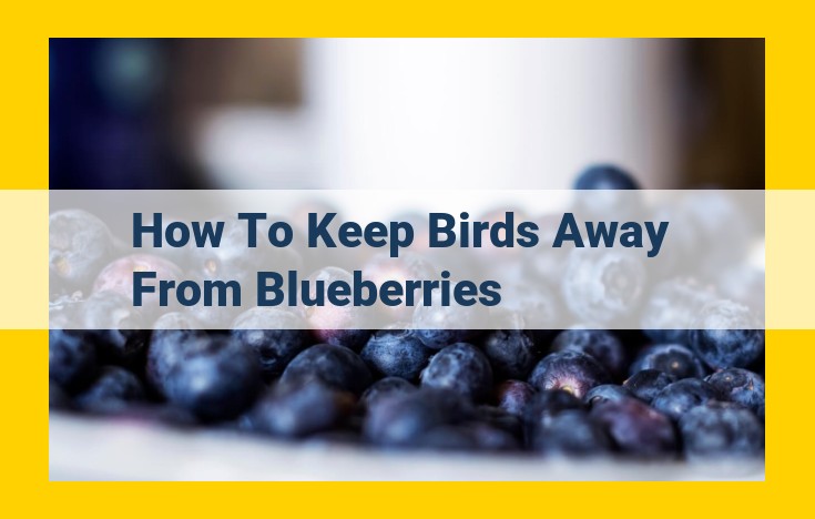 Protect Your Blueberries: Essential Methods to Keep Birds Away