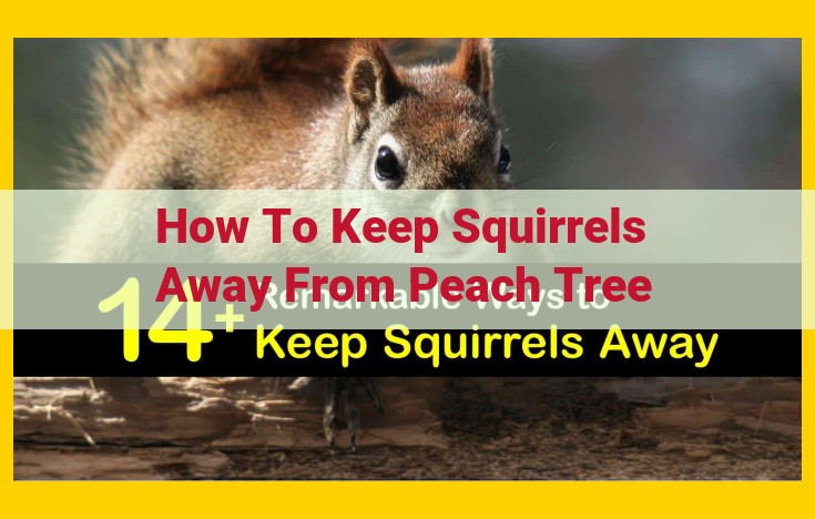 Top-Rated Strategies to Protect Peach Trees from Squirrels: Effective Deterrents & Humane Solutions