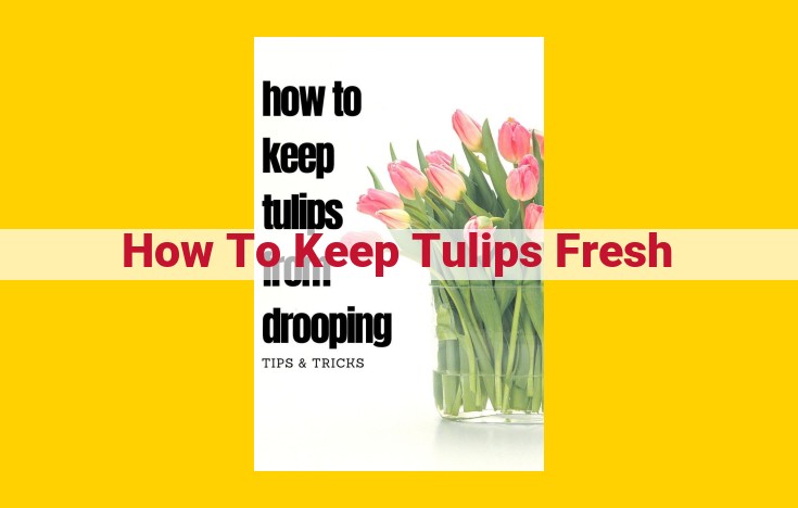 Ultimate Guide to Keeping Tulips Fresh: Tips for Extended Bloom