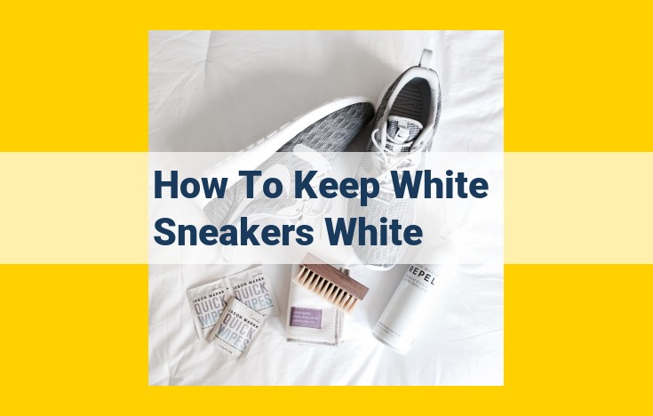 Ultimate Guide to Keeping White Sneakers Pristine: 7 Foolproof Steps