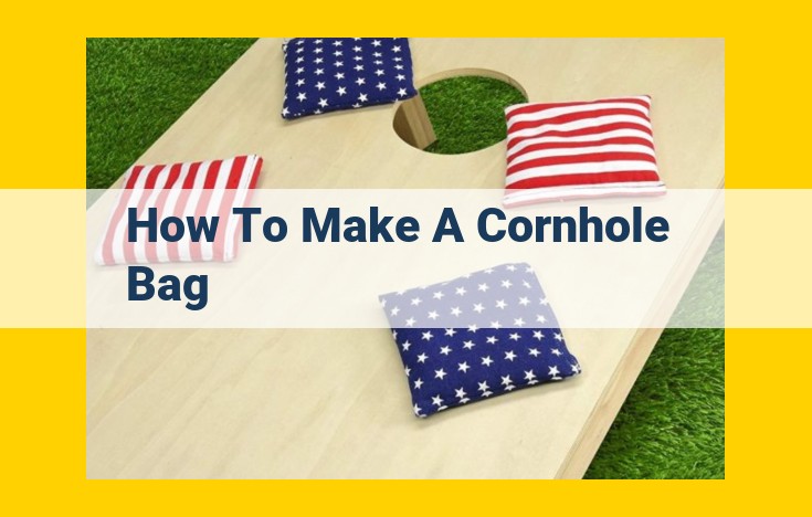 Craft Durable Cornhole Bags: A Step-by-Step Guide for DIY Enthusiasts