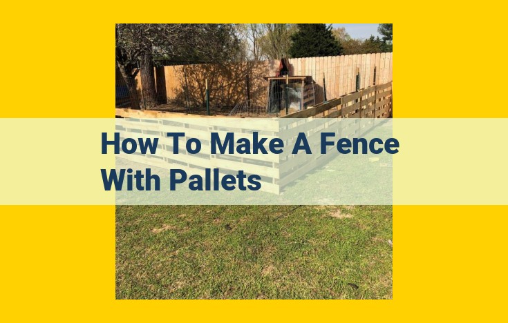 DIY Pallet Fence: A Step-by-Step Guide to Build a Rustic Outdoor Fence