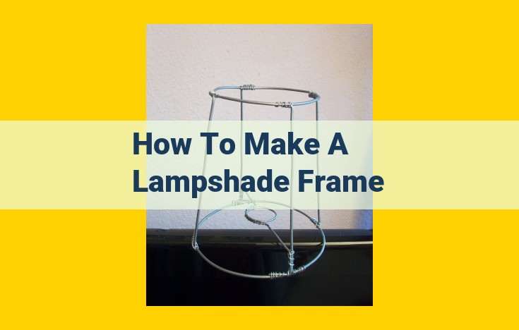 DIY Lampshade Frames: A Comprehensive Guide to Crafting Custom Lighting