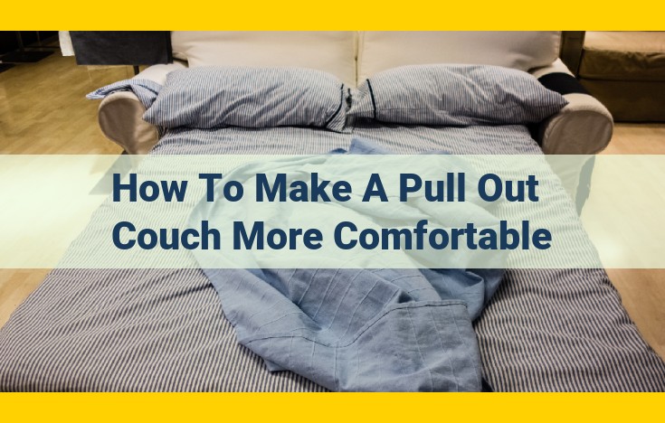 Essential Comfort Enhancements for Your Pull-Out Couch: A Guide to Customization