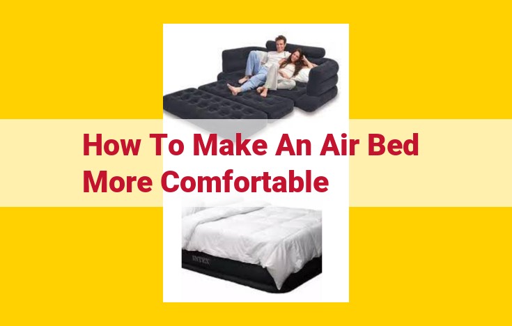 Comprehensive Guide: Enhancing Air Bed Comfort for Ultimate Sleep & Convenience