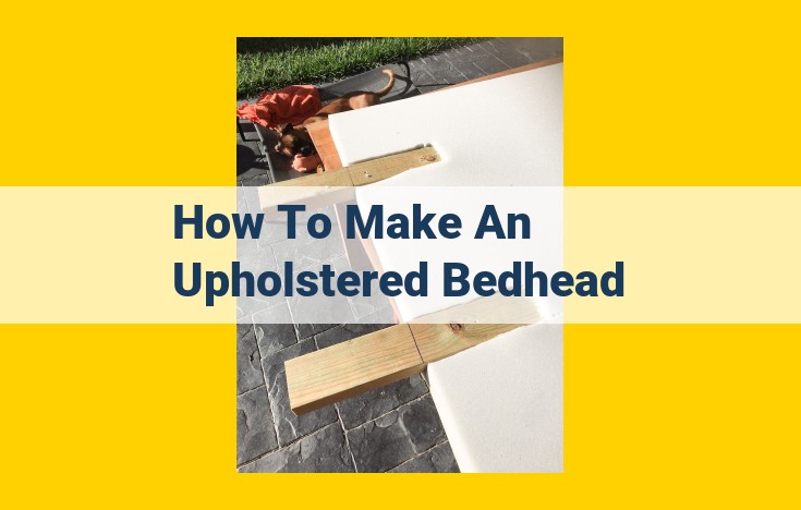 DIY Upholstered Bedhead: A Comprehensive Guide to Crafting a Custom Headboard