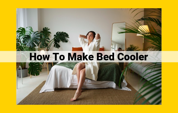 Beat the Heat: Ultimate Guide to Cooling Down Your Bed for a Refreshing Night's Sleep