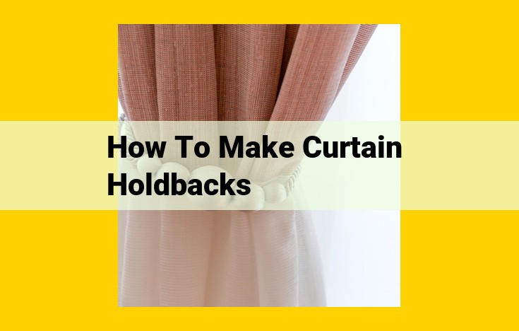 Craft Custom Curtain Holdbacks: A Comprehensive Guide for DIY Enthusiasts