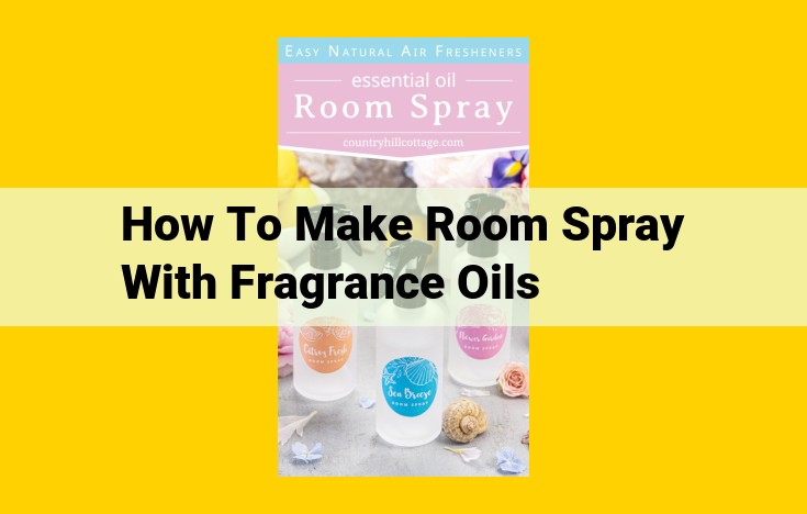 Quick and Easy Room Spray with Fragrance Oils: Guide to a Fresh-Smelling Home