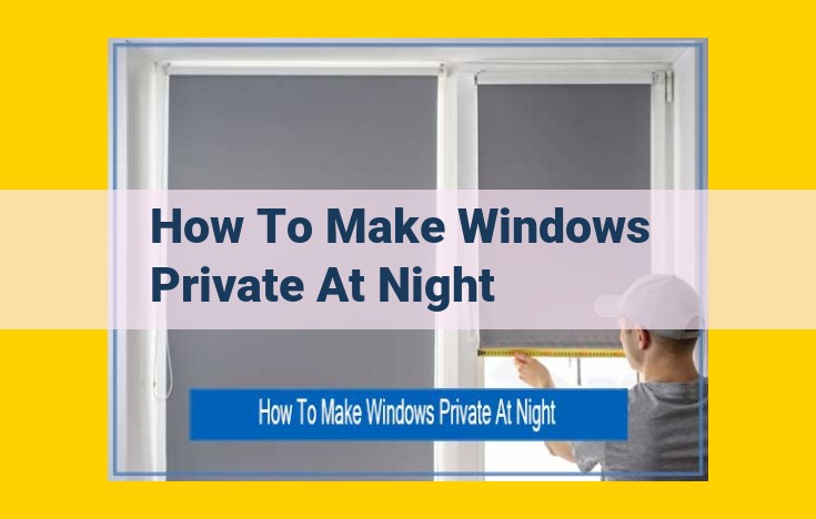 Elevate Your Privacy and Style: Essential Window Coverings for Nighttime Peace and Aesthetic Appeal