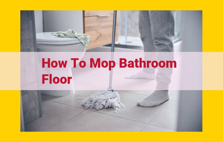 How to Mop Your Bathroom Floor: A Comprehensive Guide for a Spotless Space