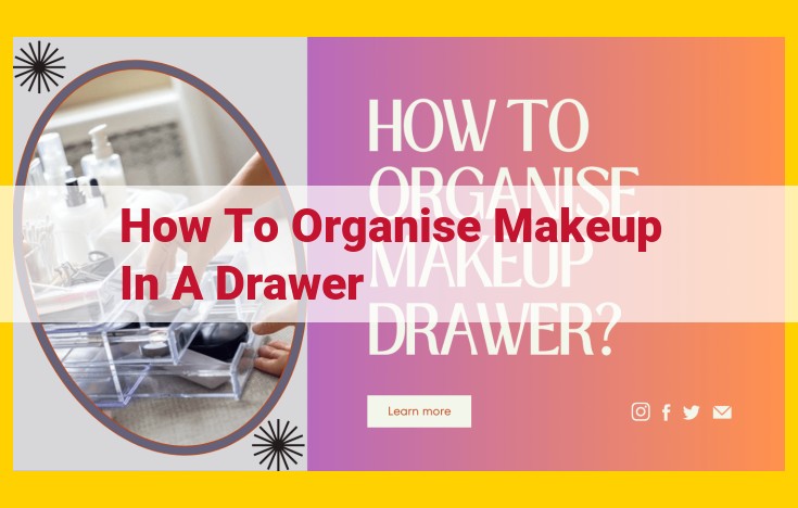 Optimize Makeup Drawer Organization: Ultimate Guide to Maximize Storage and Accessibility