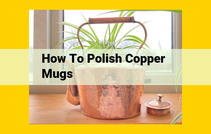 How to Polish Copper Mugs: A Step-by-Step Guide