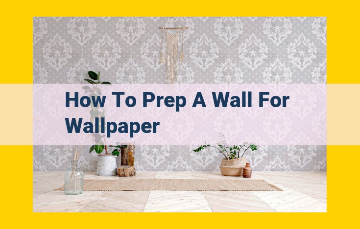 Essential Wall Preparation Guide for a Flawless Wallpaper Installation