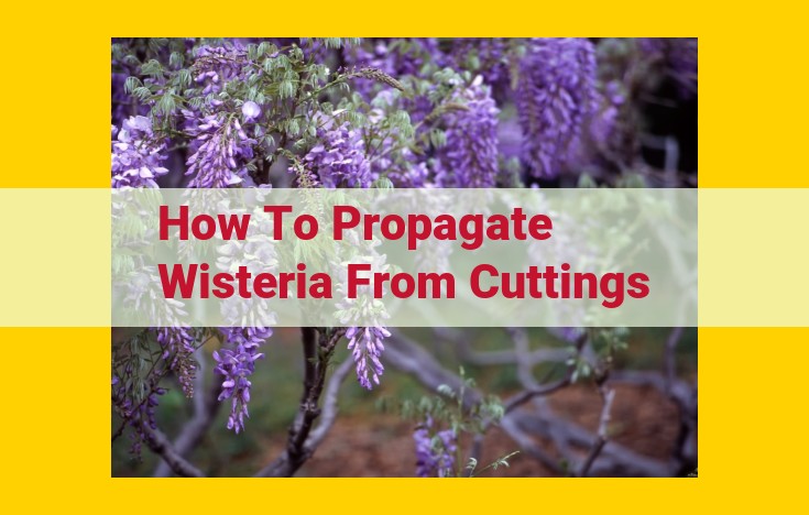 Ultimate Guide to Propagating Wisteria from Cuttings: Master the Art of Rooting