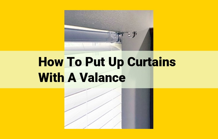 Easy Guide to Drapery and Valance Installation for Window Elegance