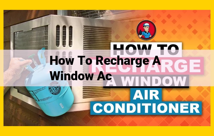 How to Recharge and Maintain Your Window Air Conditioner: A Comprehensive Guide for Optimal Performance