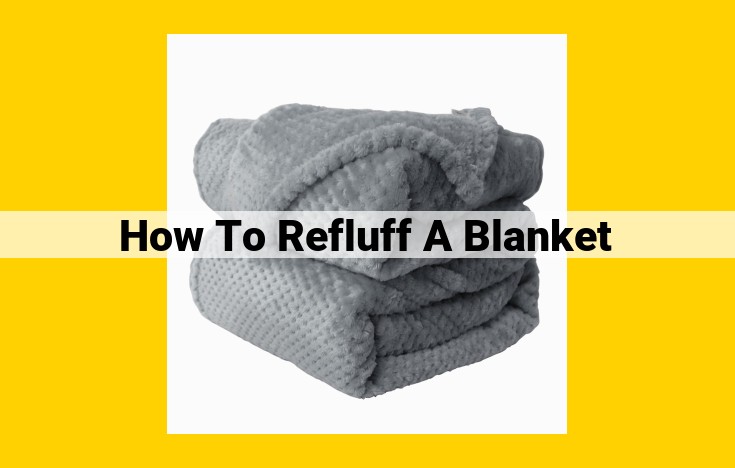 Ultimate Guide to Refurbishing Your Blanket: Fluffing Techniques and Wrinkle Removal