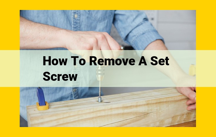 Comprehensive Guide to Removing Set Screws: A Step-by-Step Solution for Easy Removal