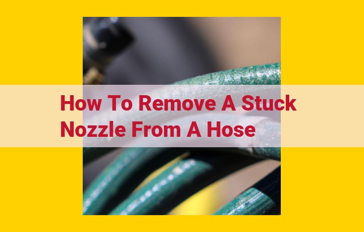 Effective Nozzle Removal Technique for Stuck Hoses