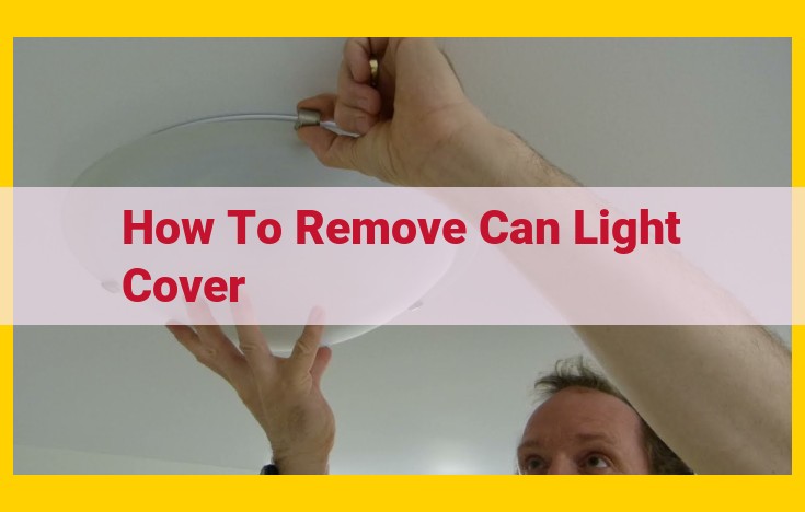 Definitive Guide to Dismantling Can Light Covers: Step-by-Step